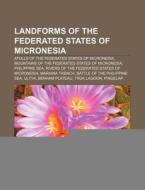 Landforms Of The Federated States Of Mic di Books Llc edito da Books LLC, Wiki Series