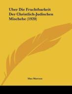 Uber Die Fruchtbarkeit Der Christlich-Judischen Mischehe (1920) di Max Marcuse edito da Kessinger Publishing