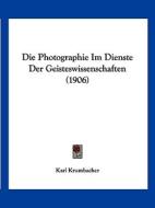 Die Photographie Im Dienste Der Geisteswissenschaften (1906) di Karl Krumbacher edito da Kessinger Publishing