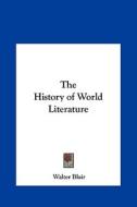 The History of World Literature di Walter Blair edito da Kessinger Publishing