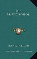 The Mystic Symbol di John D. Freeman edito da Kessinger Publishing