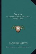 Dante: In Molte Vicende Della Vita Umana (1887) di Antonio Lupetti edito da Kessinger Publishing