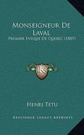 Monseigneur de Laval: Premier Eveque de Quebec (1887) di Henri Tetu edito da Kessinger Publishing