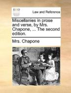 Miscellanies In Prose And Verse, By Mrs. Chapone, ... The Second Edition. di Mrs Chapone edito da Gale Ecco, Print Editions