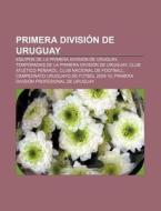 Primera División de Uruguay di Fuente Wikipedia edito da Books LLC, Reference Series