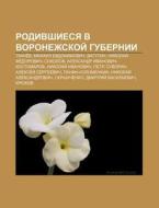 Rodivshiesya V Voronezhskoi Gubernii: T di Istochnik Wikipedia edito da Books LLC, Wiki Series