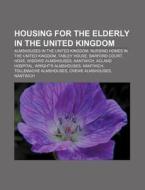 Housing for the Elderly in the United Kingdom: Almshouses in the United Kingdom, Nursing Homes in the United Kingdom, Tabley House di Source Wikipedia edito da Books LLC, Wiki Series