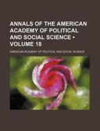 Annals Of The American Academy Of Political And Social Science (volume 18) di American Academy of Political Science edito da General Books Llc