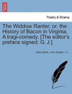 The Widdow Ranter, or, the History of Bacon in Virginia. A tragi-comedy. [The editor's preface signed: G. J.] di Aphra Behn, John Dryden, G J. edito da British Library, Historical Print Editions