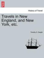 Travels in New England, and New York, etc. VOL. III di Timothy D. Dwight edito da British Library, Historical Print Editions