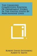 The Changing Competitive Position of Department Stores in the United States by Merchandise Lines di Robert David Entenberg edito da Literary Licensing, LLC