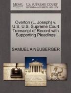 Overton (l. Joseph) V. U.s. U.s. Supreme Court Transcript Of Record With Supporting Pleadings di Samuel A Neuberger edito da Gale, U.s. Supreme Court Records