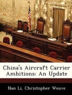 China\'s Aircraft Carrier Ambitions di Nan Li, Christopher Weuve edito da Bibliogov