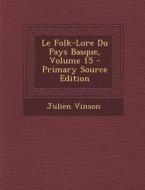 Le Folk-Lore Du Pays Basque, Volume 15 di Julien Vinson edito da Nabu Press