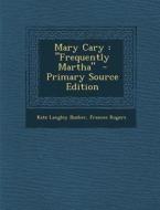 Mary Cary: Frequently Martha di Kate Langley Bosher, Frances Rogers edito da Nabu Press
