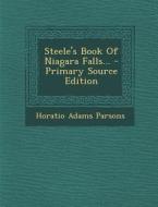 Steele's Book of Niagara Falls... di Horatio Adams Parsons edito da Nabu Press