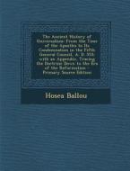 The Ancient History of Universalism: From the Time of the Apostles to Its Condemnation in the Fifth General Council, A. D. 553; With an Appendix, Trac di Hosea Ballou edito da Nabu Press