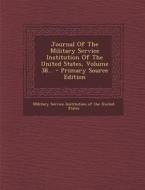 Journal of the Military Service Institution of the United States, Volume 38... edito da Nabu Press