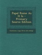Papal Rome as It Is - Primary Source Edition edito da Nabu Press