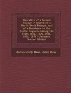 Narrative of a Second Voyage in Search of a North-West Passage, and of a Residence in the Arctic Regions During the Years 1829, 1830, 1831, 1832, 1833 di James Clark Ross, John Ross edito da Nabu Press