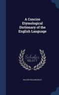 A Concise Etymological Dictionary Of The English Language di Walter William Skeat edito da Sagwan Press