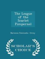 The League Of The Scarlet Pimpernel - Scholar's Choice Edition di Baroness Emmuska Orczy edito da Scholar's Choice