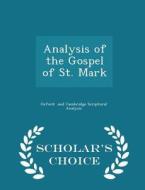 Analysis Of The Gospel Of St. Mark - Scholar's Choice Edition di Oxfor And Cambridge Scriptural Analysis edito da Scholar's Choice