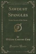 Sawdust Spangles di William Cameron Coup edito da Forgotten Books