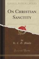 On Christian Sanctity (classic Reprint) di H C G Moule edito da Forgotten Books