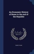 An Economic History Of Rome To The End Of The Republic di Tenney Frank edito da Sagwan Press