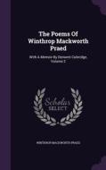 The Poems Of Winthrop Mackworth Praed di Winthrop Mackworth Praed edito da Palala Press