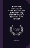 Novels And Miscellaneous Works. With Pref. And Notes, Including Those Attributed To Sir Walter Scott Volume 5 di Daniel Defoe edito da Palala Press