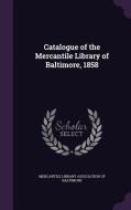 Catalogue Of The Mercantile Library Of Baltimore, 1858 edito da Palala Press
