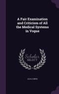 A Fair Examination And Criticism Of All The Medical Systems In Vogue di Alva Curtis edito da Palala Press