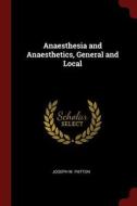 Anaesthesia and Anaesthetics, General and Local di Joseph W. Patton edito da CHIZINE PUBN