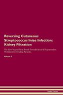 Reversing Cutaneous Streptococcus Iniae Infection: Kidney Filtration The Raw Vegan Plant-Based Detoxification & Regenera di Health Central edito da LIGHTNING SOURCE INC