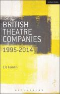 British Theatre Companies: 1995-2014 di Liz Tomlin edito da Bloomsbury Publishing PLC