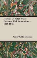 Journals Of Ralph Waldo Emerson, With Annotations - 1845-1848 di Ralph Waldo Emerson edito da Merz Press