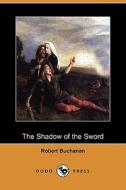 The Shadow Of The Sword (dodo Press) di Robert Buchanan edito da Dodo Press
