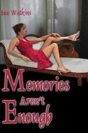 Memories Aren't Enough di Sue Watkins edito da Publishamerica