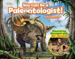 You Can Be a Paleontologist! di Scott D. Sampson edito da National Geographic Kids