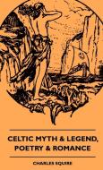 Celtic Myth & Legend, Poetry & Romance di Charles Squire edito da READ BOOKS