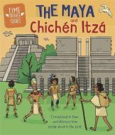 Time Travel Guides: The Maya and Chichen Itza di Ben Hubbard edito da Hachette Children's Group