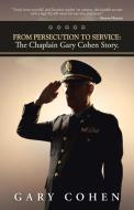 From Persecution to Service: The Chaplain Gary Cohen Story. di Gary Cohen edito da AUTHORHOUSE