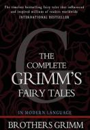 The Complete Grimm's Fairy Tales di Wilhelm Grimm, Jacob Grimm edito da Createspace Independent Publishing Platform
