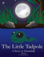 The Little Tadpole-A Story of Friendship di E. Louis Jefferson edito da Lulu.com