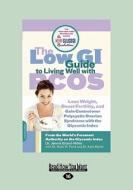 The Low GI Guide to Living Well with Pcos: Lose Weight, Boost Fertility and Gain Control Over Polycystic Ovarian Syndrome with the Glycemic Index (Lar di Jennie Brand-Miller edito da ReadHowYouWant