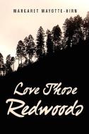 Love Those Redwoods di Margaret Mayotte-Hirn edito da Xlibris