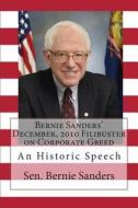 Bernie Sanders' December, 2010 Filibuster on Corporate Greed: An Historic Speech di Sen Bernie Sanders edito da Createspace
