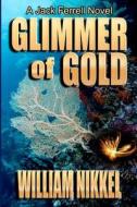 Glimmer of Gold di William Nikkel edito da Createspace